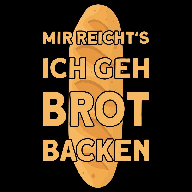 I'VE HAD ENOUGH, I'M GOING TO BAKE BREAD