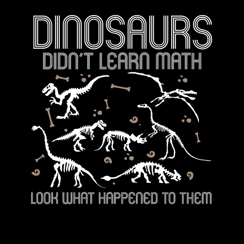 Dinosaurs Didn't Learn Math Funny Mathematics