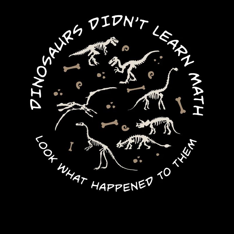 Dinosaurs Didn't Learn Math Funny Mathematics
