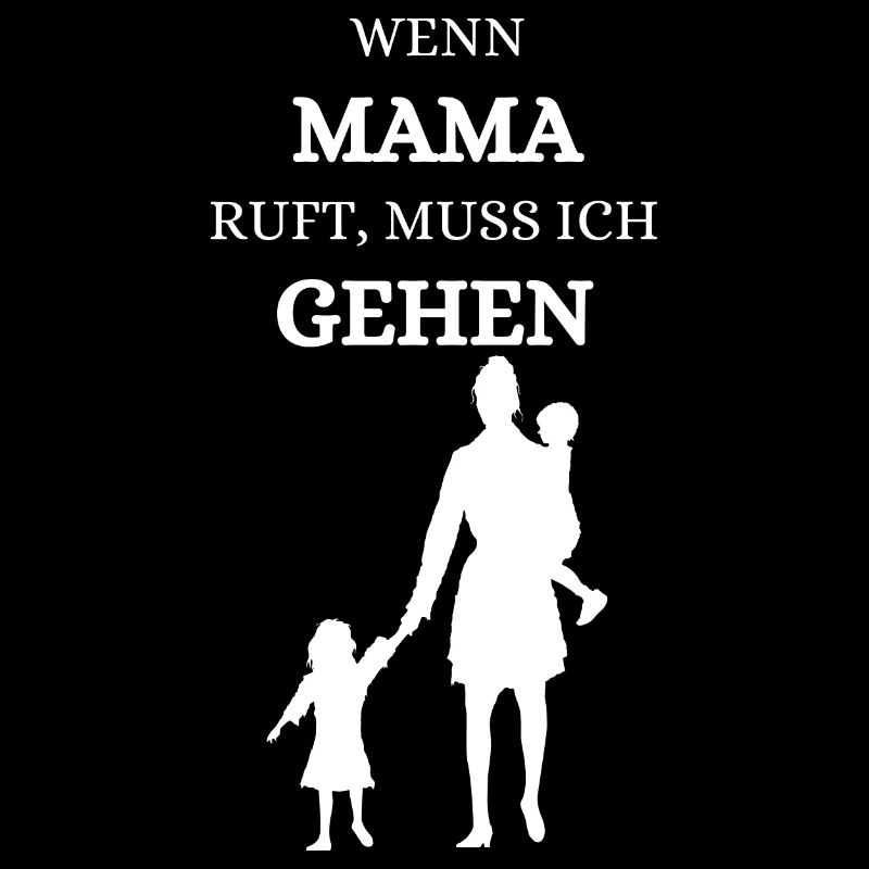 Wenn Mama ruft muss ich gehen Mama Mutter Kind