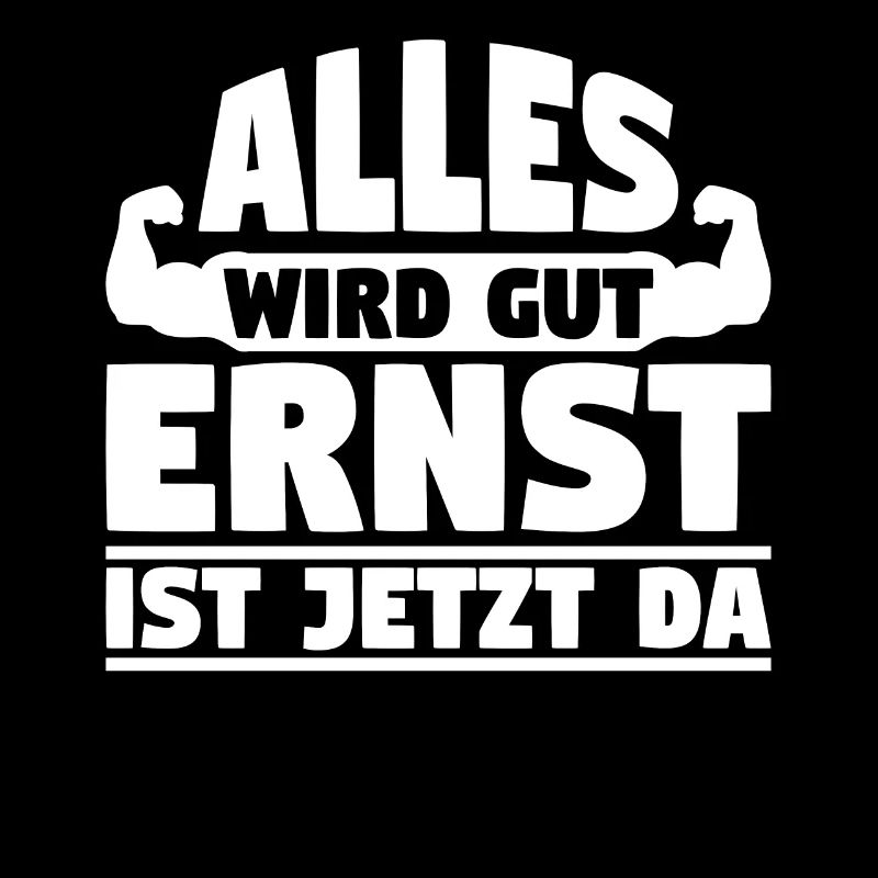 Alles wird gut Ernst ist jetzt da