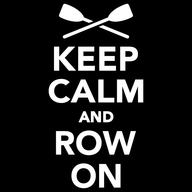 Keep calm and row on