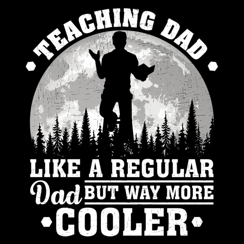 Teaching Dad Like A Regular Dad Funny Teaching Fat