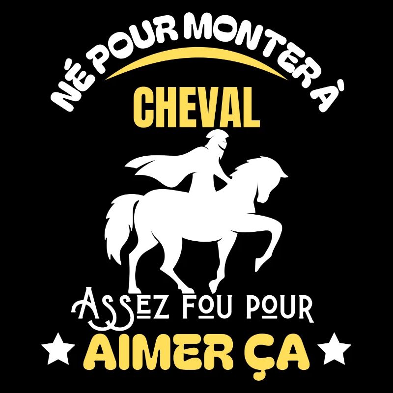 Né pour monter à cheval - Humour cavalier (e)
