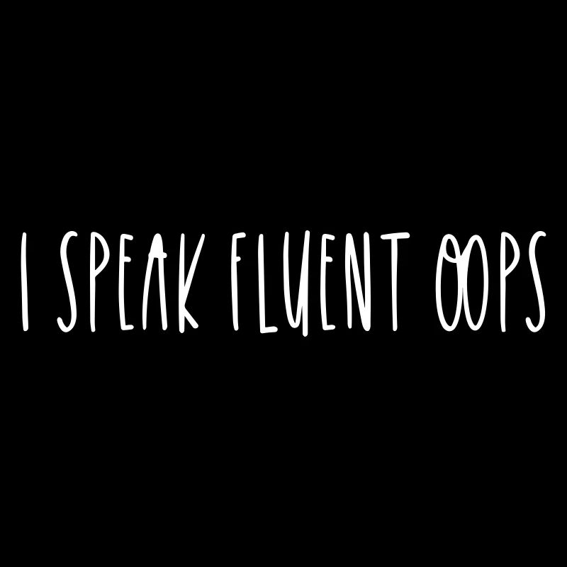 I SPEAK FLUENT OOPS