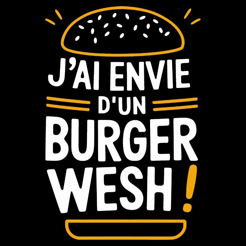J'ai envie d'un burger wesh!