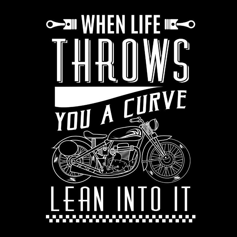 When life throws you a curve lean into it - biker