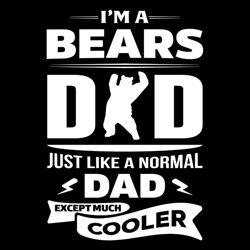 I'M A BEARS DAD...