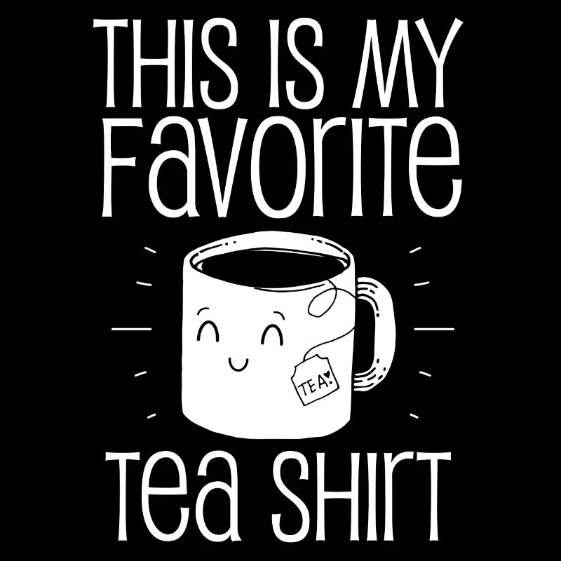 Favorite tea shirt, tea, tea drinker