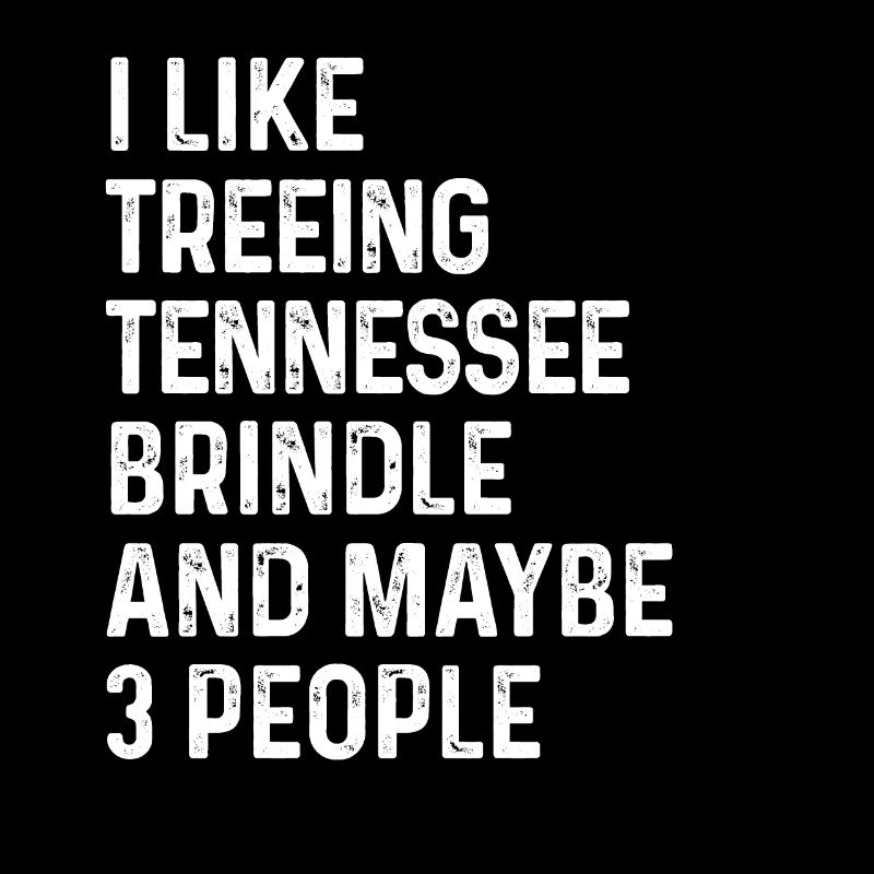 I Like Treeing Tennessee Brindle And Maybe 3