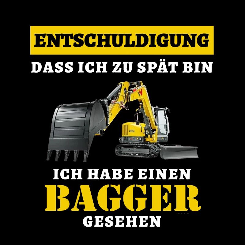 Entschuldige dass ich zu spät bin ich habe Bagger