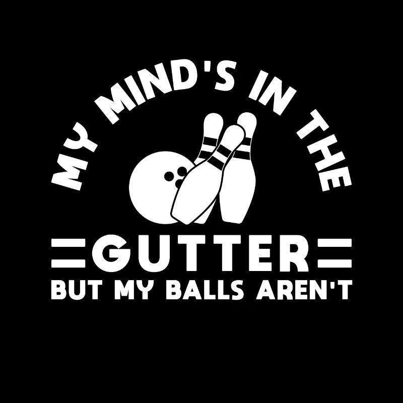 My Mind Is In The Gutter Bowling Coach Bowler Ball