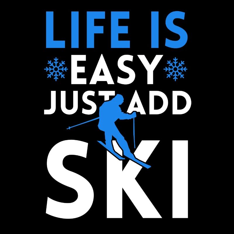 LIFE IS EASY WITH SKIING