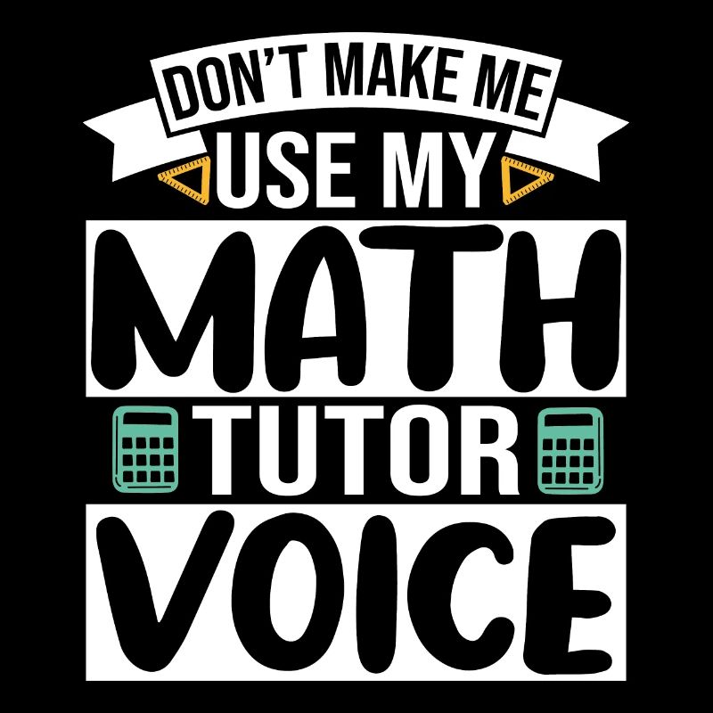 Ne me faites pas utiliser ma voix de tuteur de mathématiques