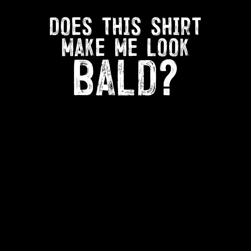 Does This Make Me Look Bald Fun Bald Head Humor