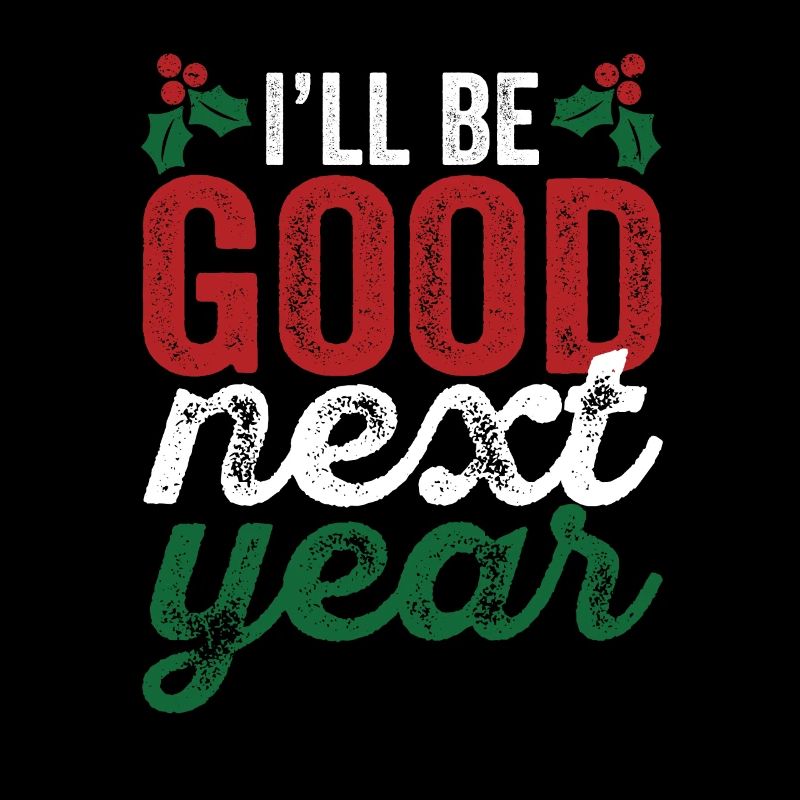 Next year I will be good Funny cheeky