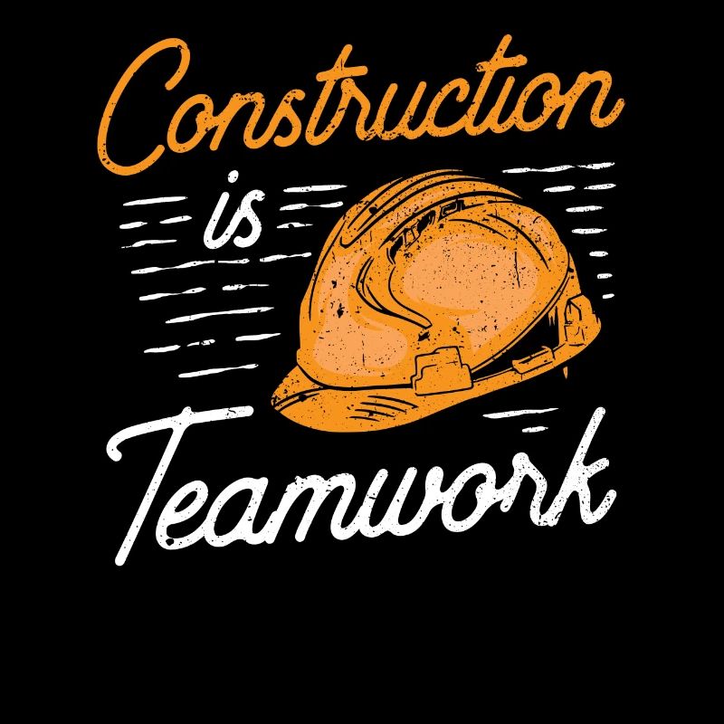 Construction work is teamwork Construction Construction site Teamwork