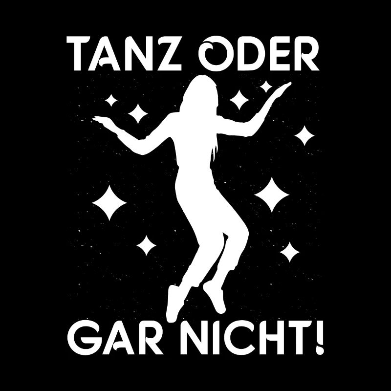 Tanz oder gar nicht! - Tänzerin Tänzer Tanzen