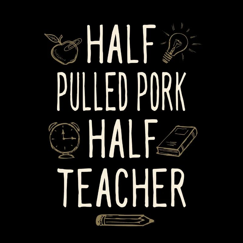 Half Pulled Pork Half Teacher Funny Professor