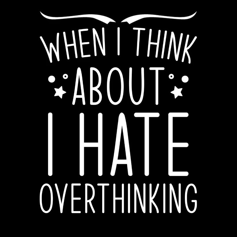 Overthinker Overthinking
