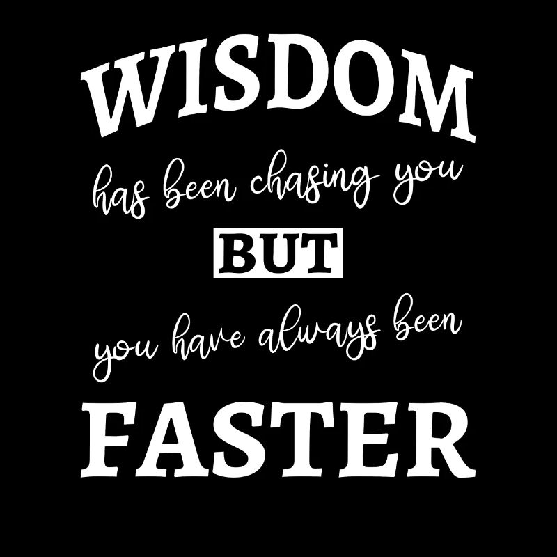 Wisdom has been chasing you - Funny