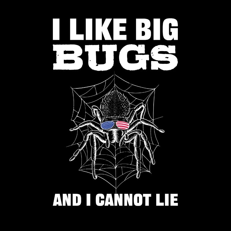 I Like Big Bugs and I Cannot Lie Tarantula