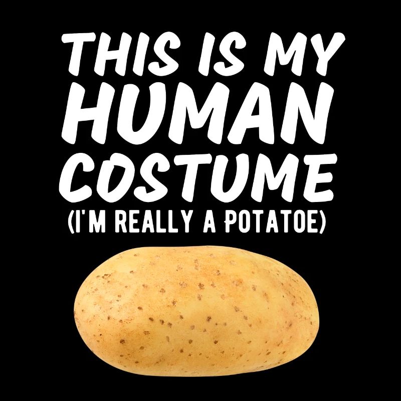 This Is My Human Costume I'm Really A Potato Funny