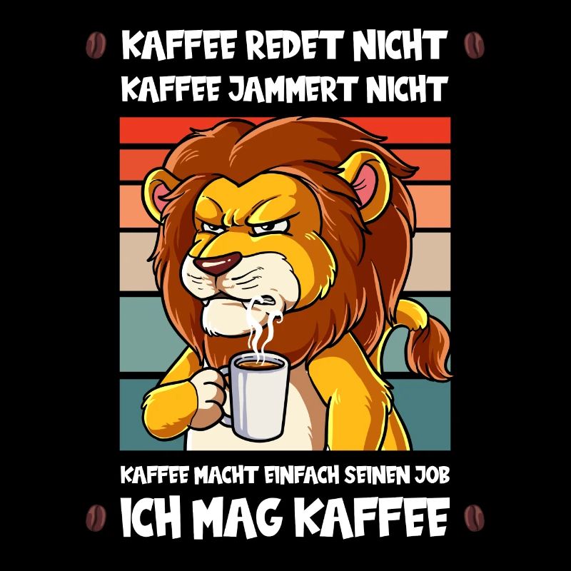 Kaffee Redet Nicht Kaffee Jammert Nicht Löwe