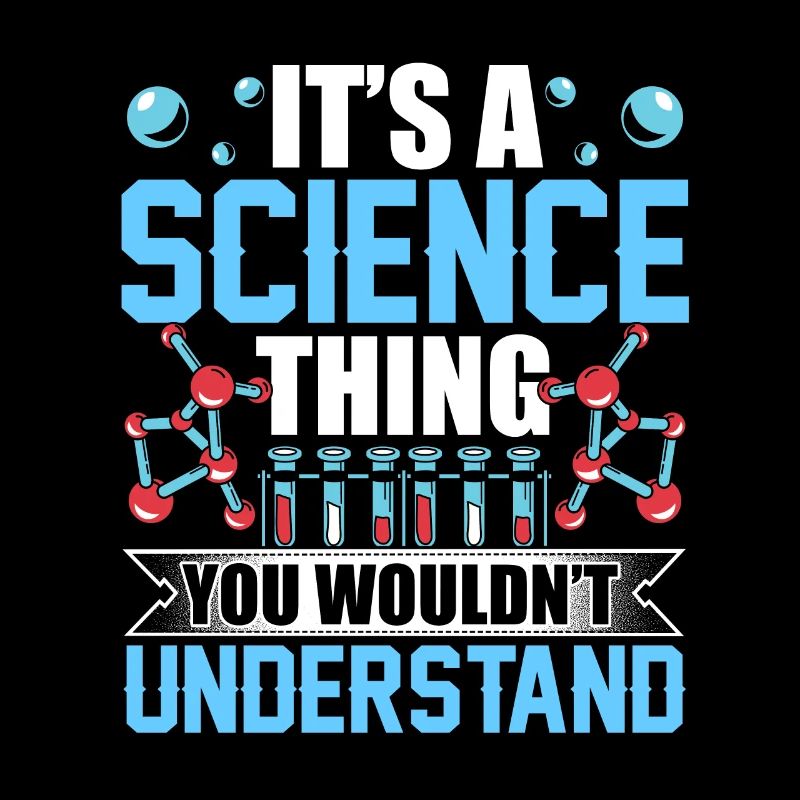 Is a science thing you would not understand