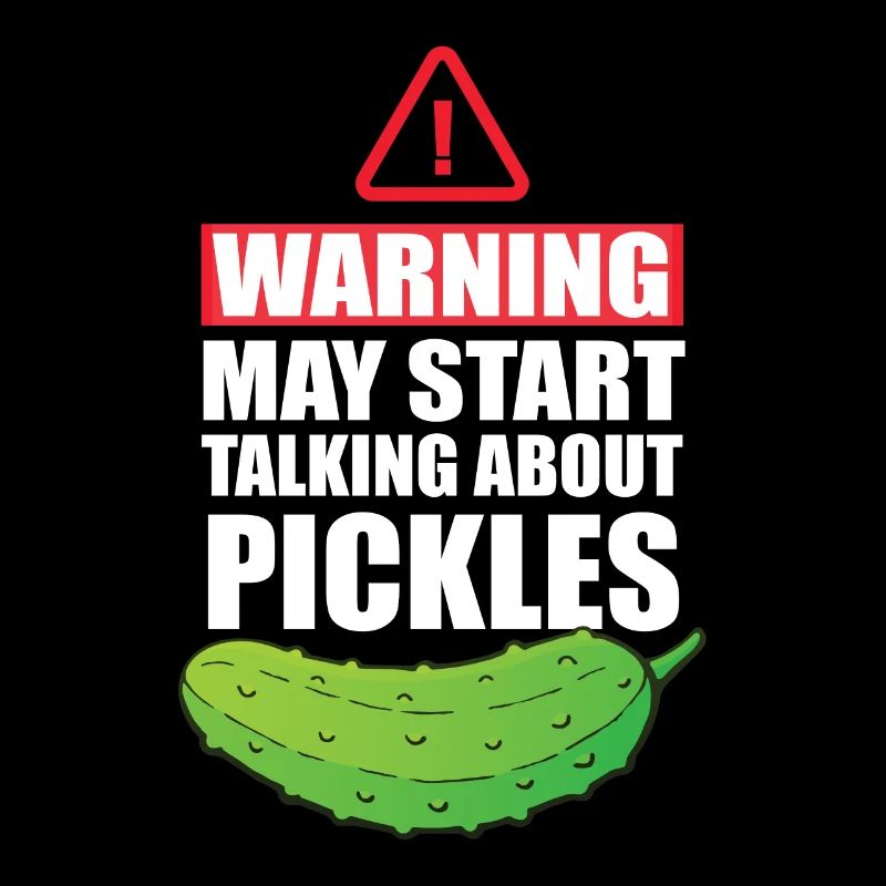Warning May Start Talking About Pickles
