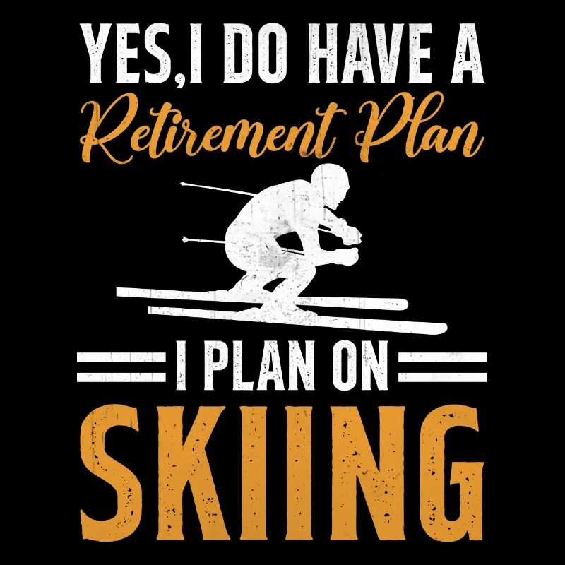 Ski Winter Skiing - My Retirement Plan is Skiing