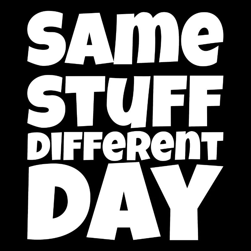 SSDD Same stuff different day