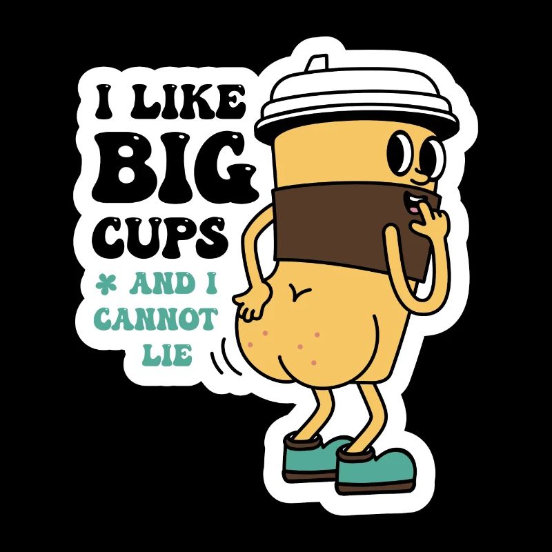 I Like Big Cups and I Cannot Lie Sarcastic Coffee