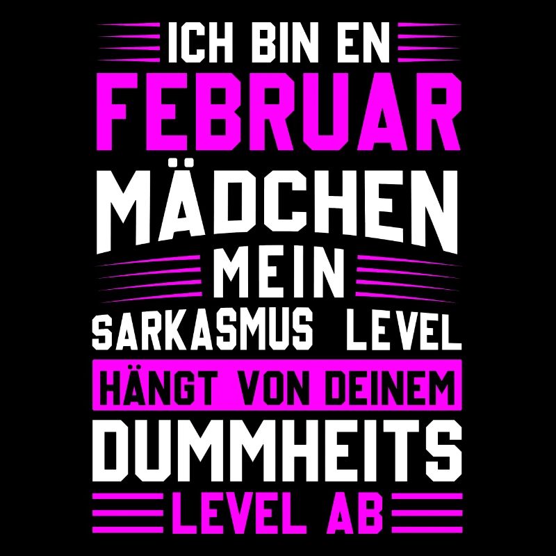 Ich bin ein Februar Mädchen Sarkasmus