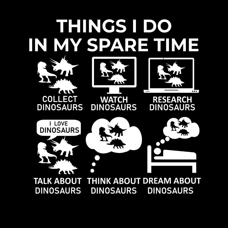 Things I Do In My Spare Time - Dinosaurs