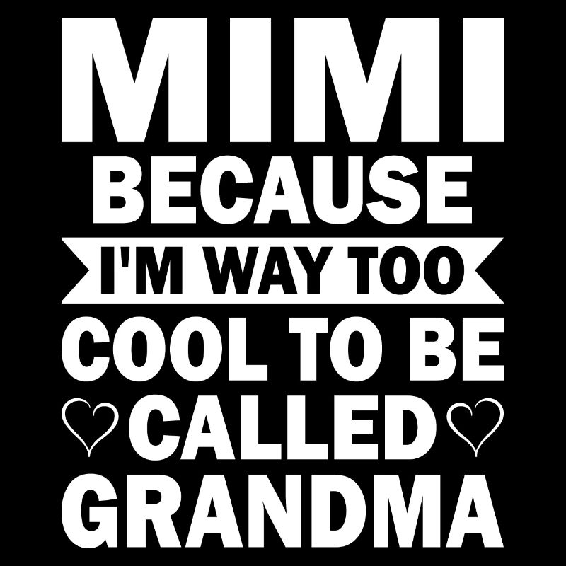 Mimi, parce que je suis beaucoup trop cool pour être appelée grand-mère