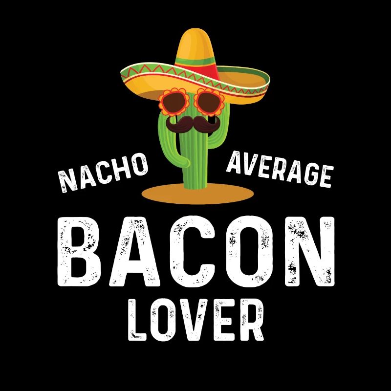 Nacho Average Bacon Lover