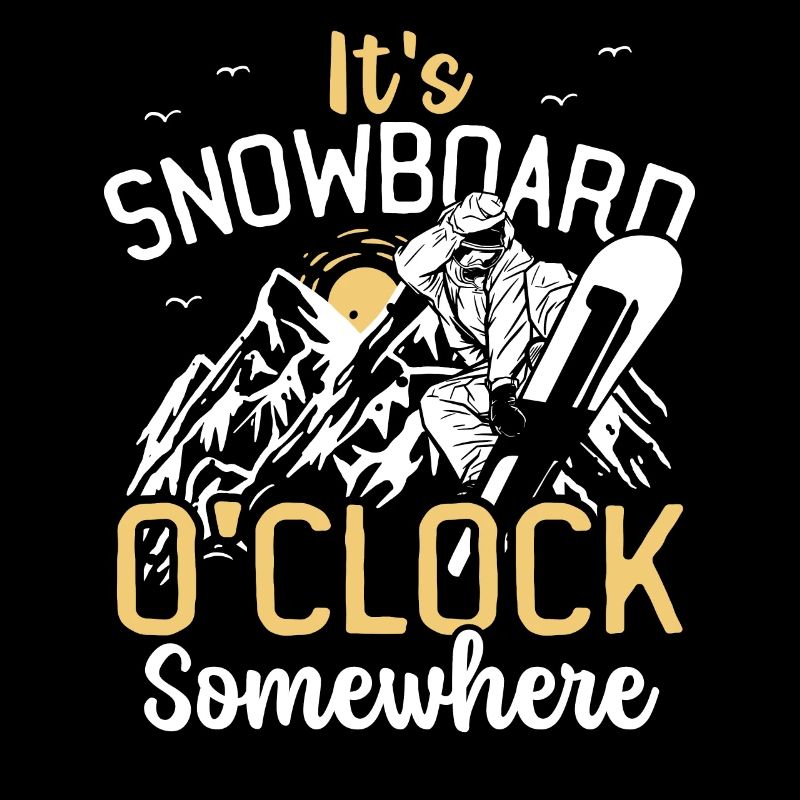 It's Snowboard O'Clock Somewhere Snowboarding
