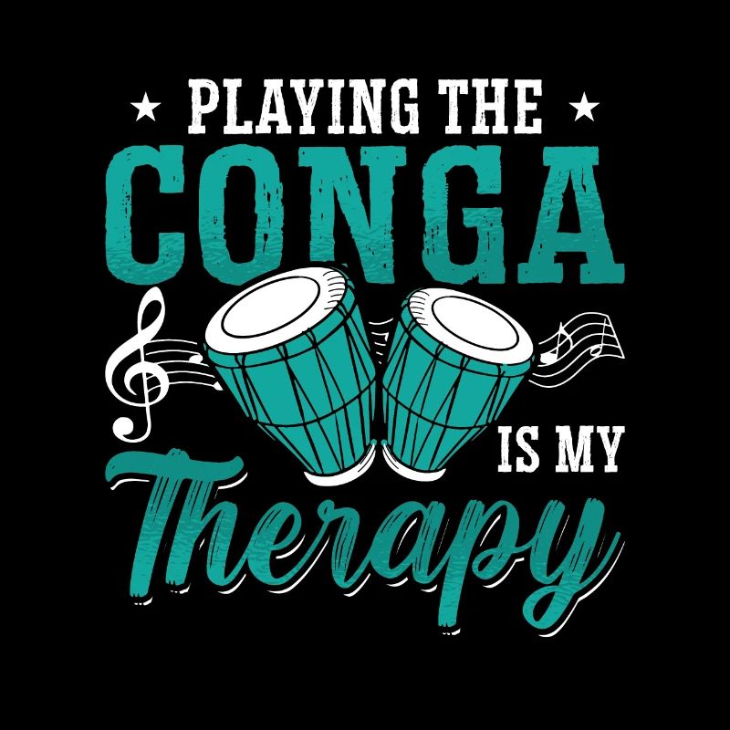Conga Playing The Conga Is My Therapy Percussion