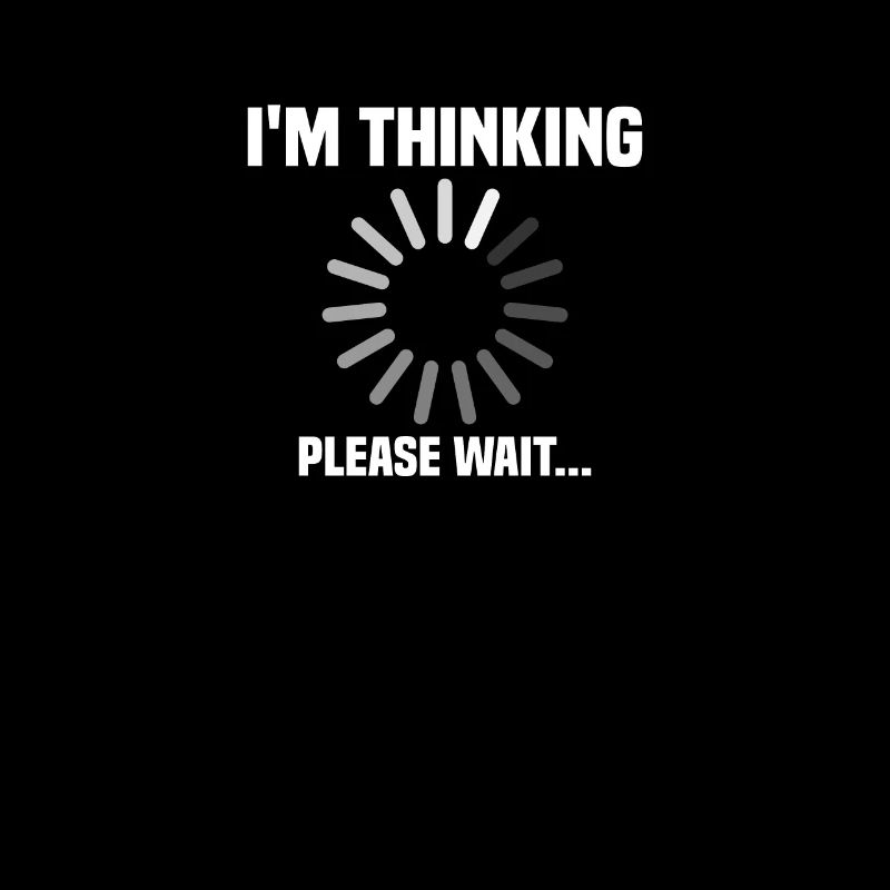 I m thinking, please wait