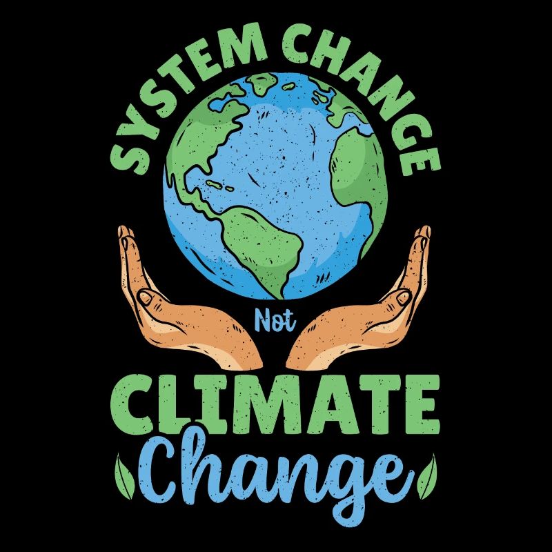 System Change Not Climate Change Global Warming