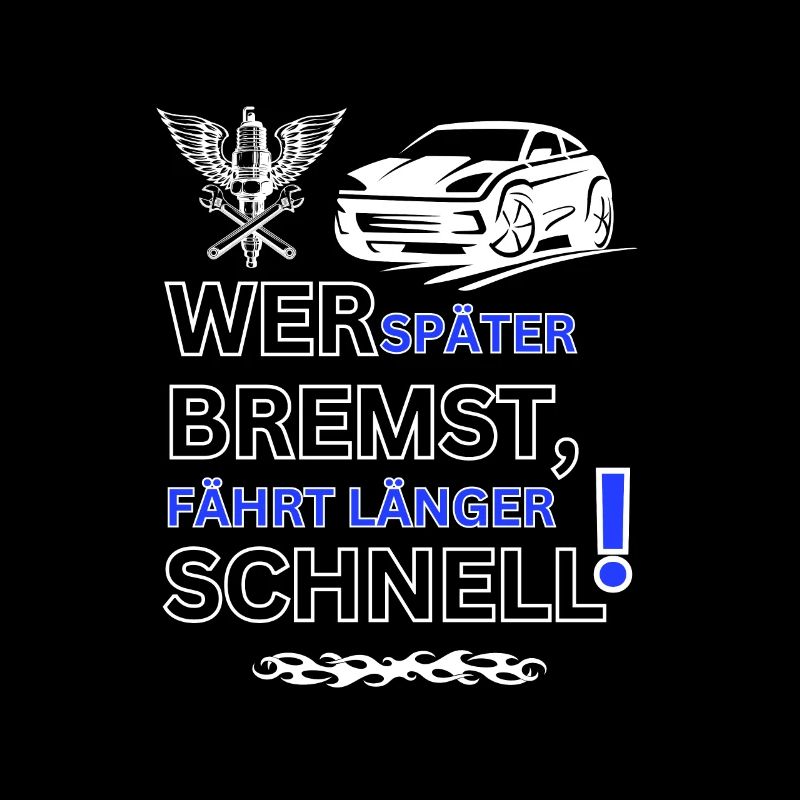Tuning Spruch-WER SPÄTER BREMST IST LÄNGER SCHNELL