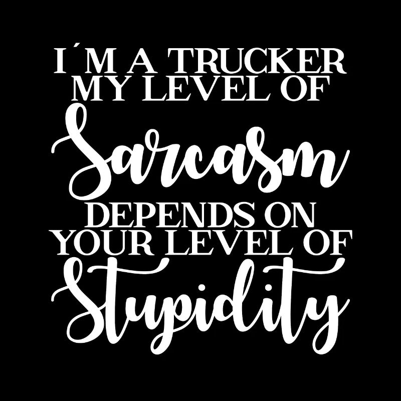 Ich Bin Ein Trucker Mein Niveau Von Sarkasmus