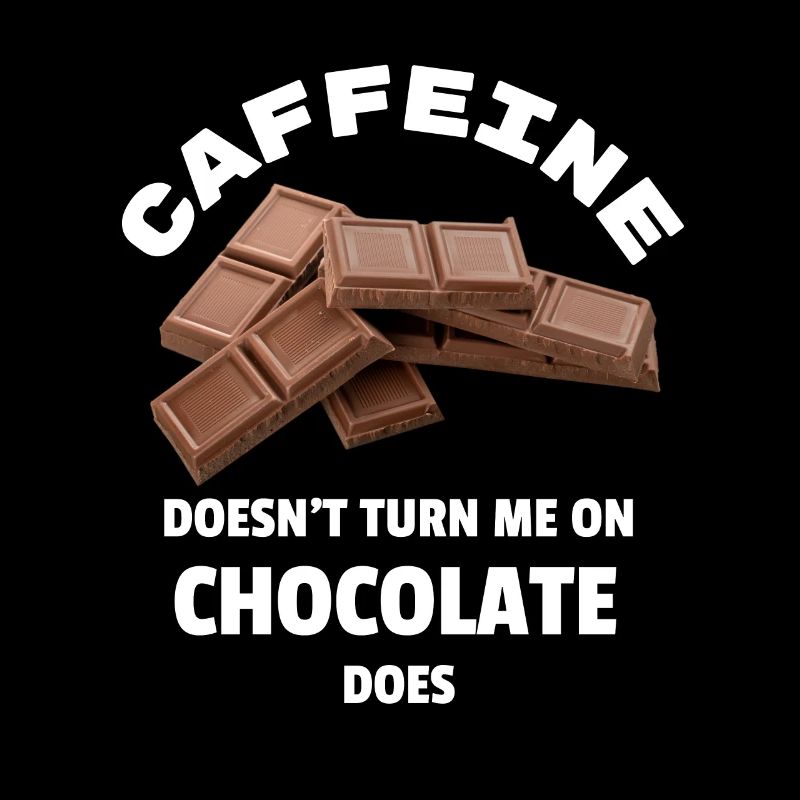 Caffeine Doesn't Turn Me On, Chocolate Does