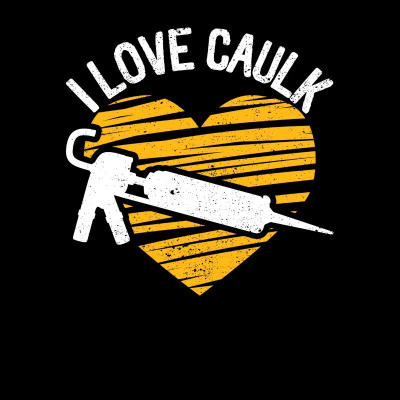 I Love Caulk Funny Mechanic Construction Worker Craftsman