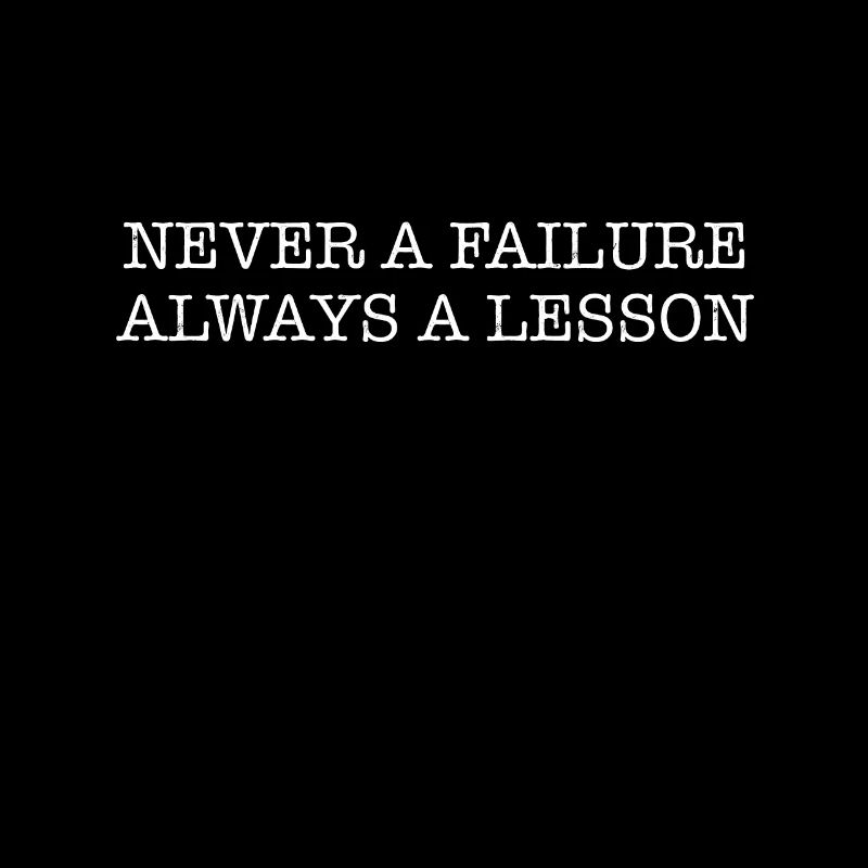 Never a failure, always a lesson