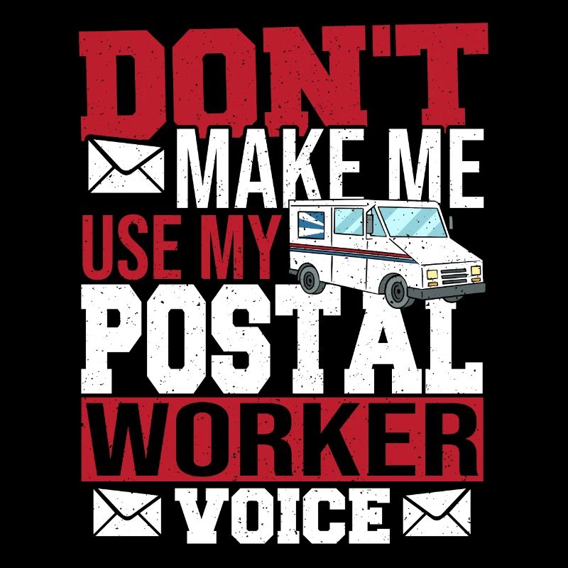 Don't Make Me Use My Postal Worker Voice Mailman