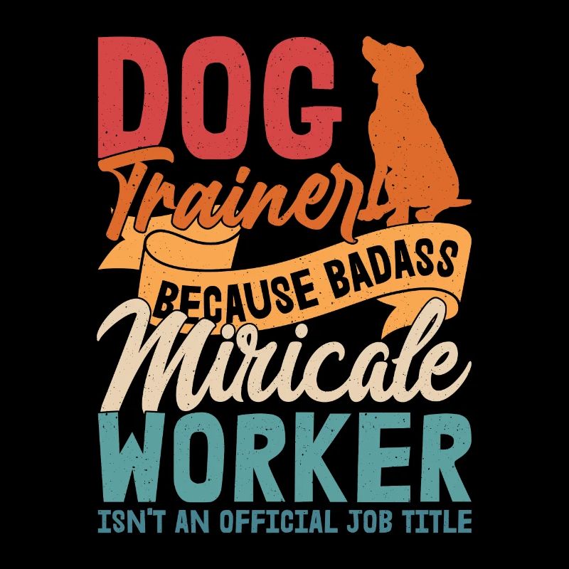 Dresseur de chiens parce que Badass Miracle Worker Job Sayi