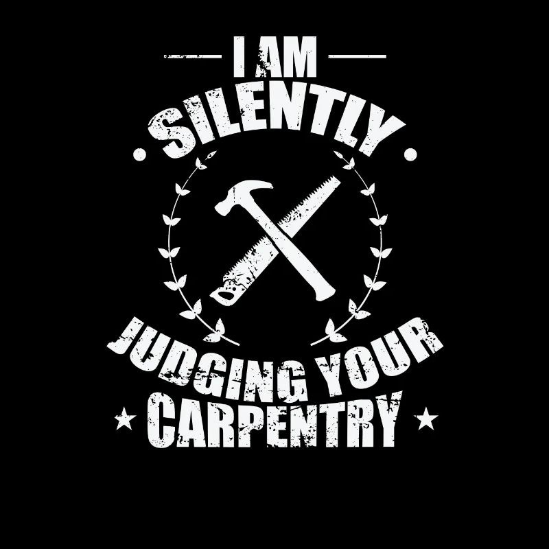 I am Silently Judging your Carpentry Waldarbeiter