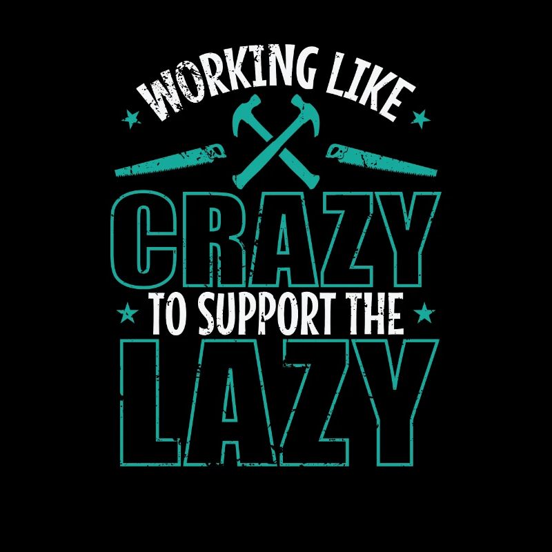 Working like Crazy to support the Lazy